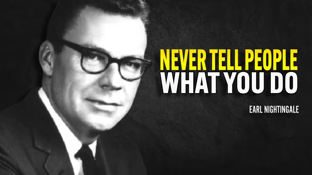 Never Tell People What You Do - Earl Nightingale Motivation