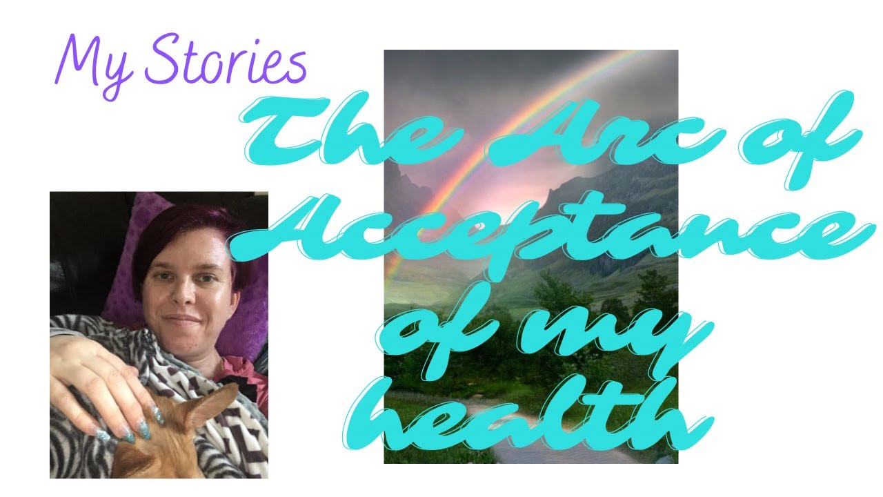 The Arc of Acceptance of my health