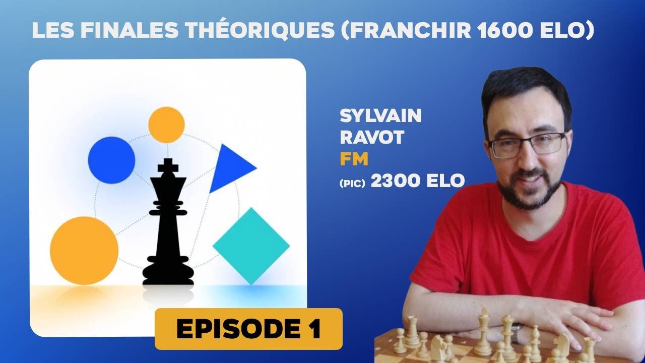 Les finales théoriques (Franchir 1600 elo) Ep1 - MF Sylvain Ravot