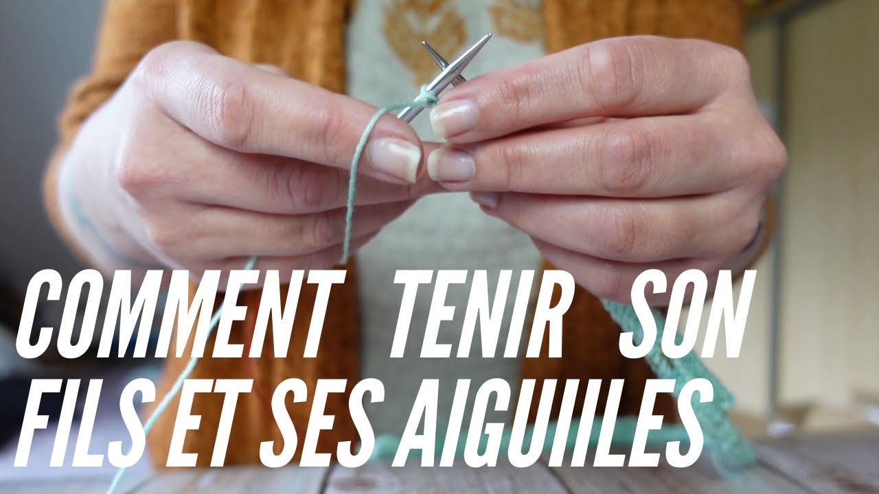 [TUTO] COMMENT TENIR SON FILS ET SES AIGUILLES AU TRICOT