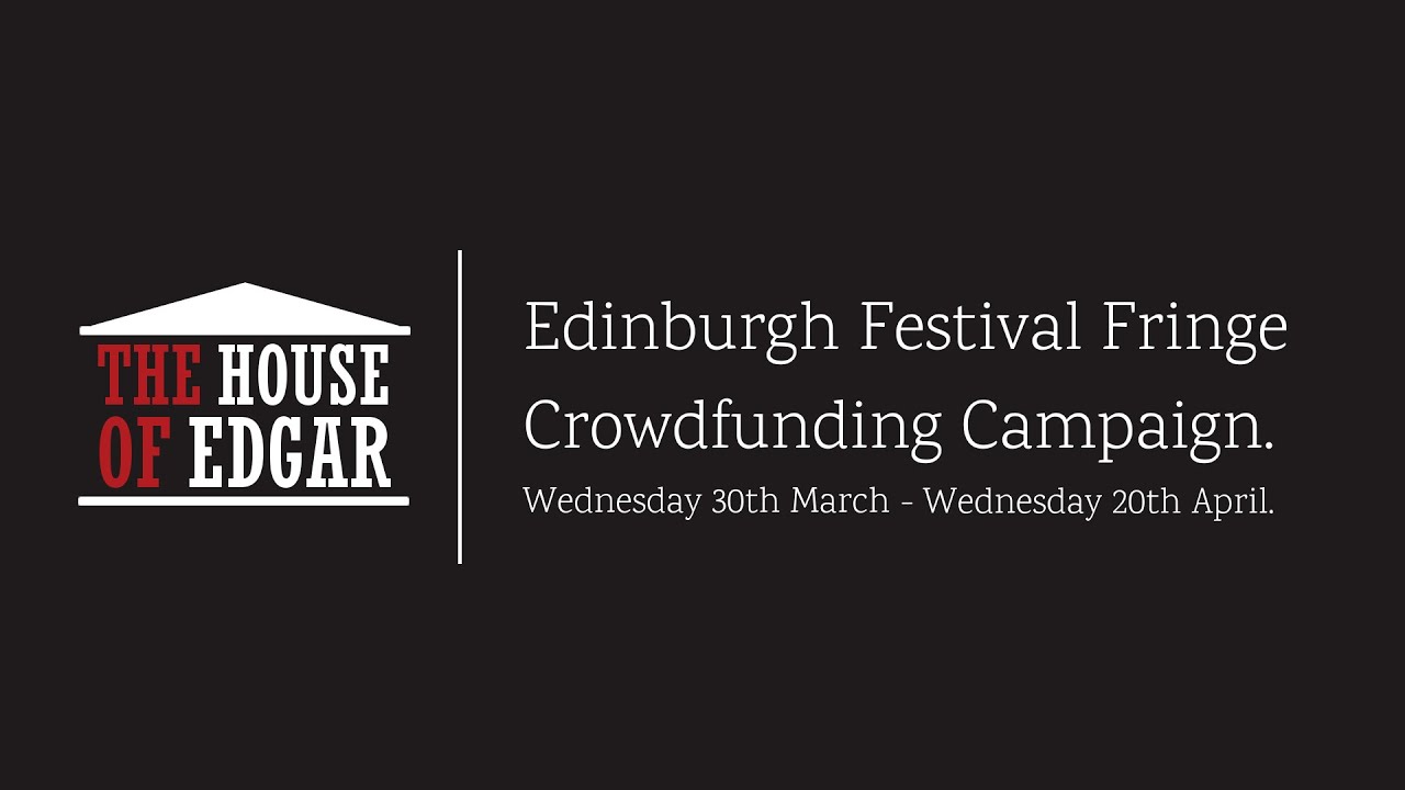 Get The House of Edgar to the Edinburgh Fringe!