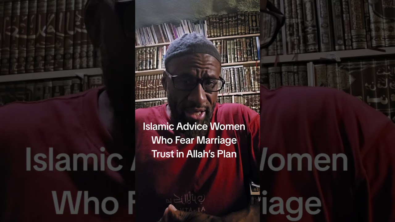 Islamic Advice For Women Who Fear Marriage : Trust Allah's Plan!