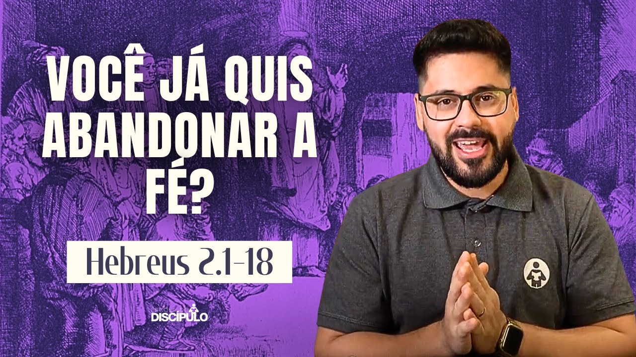 Por que as pessoas abandonam a Deus? | Hebreus 2.1-18