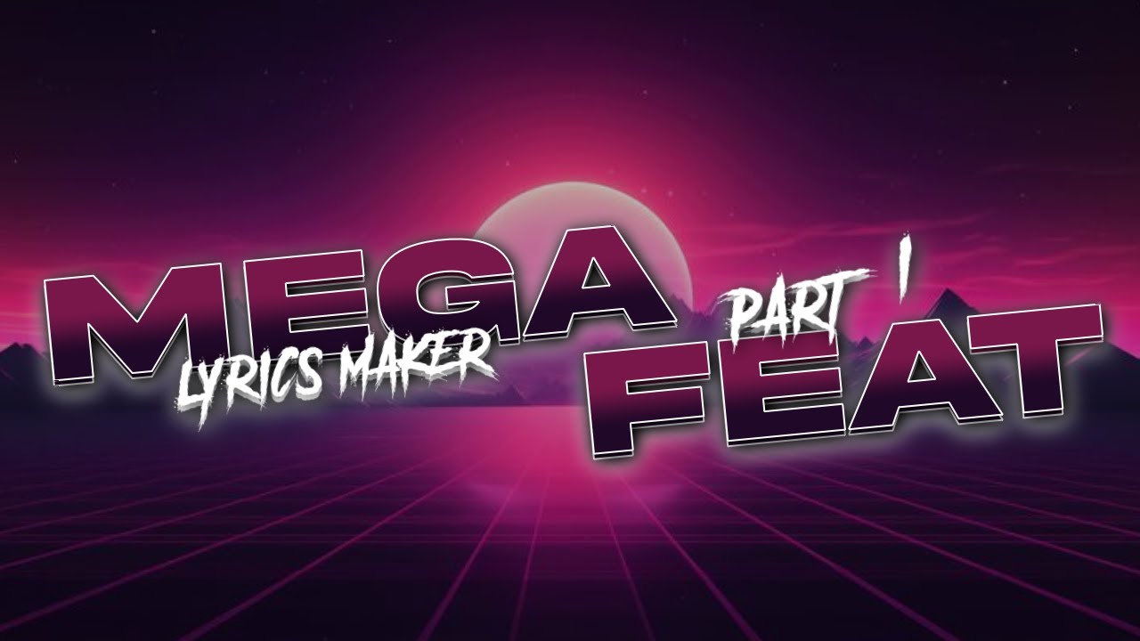 MEGA FEATURING LIRIK MAKER 2025 - PART 1