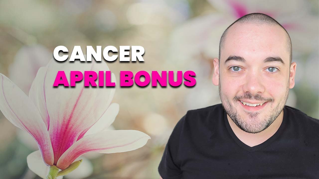 Cancer The Unbelievable Results Finally Show Up! April Bonus