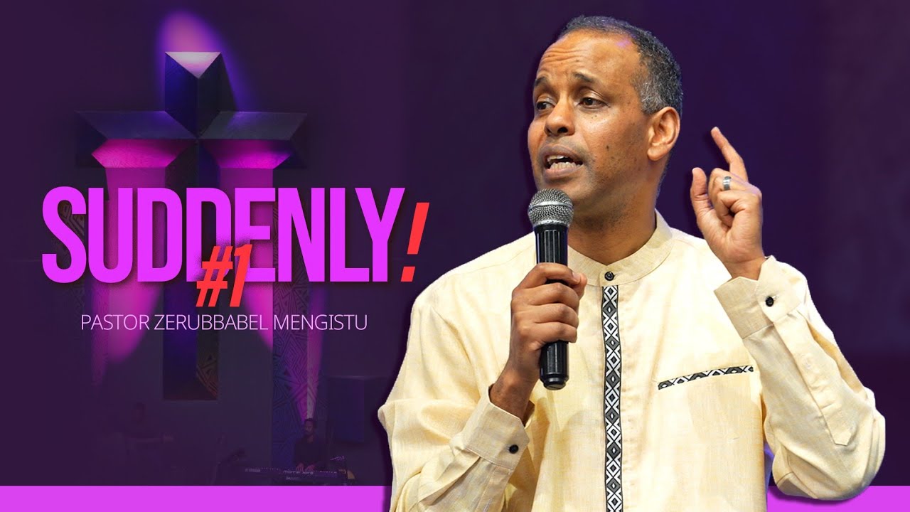 SUDDENLY PART 1 BY PASTOR ZERUBBABEL MENGISTU August 17 2025