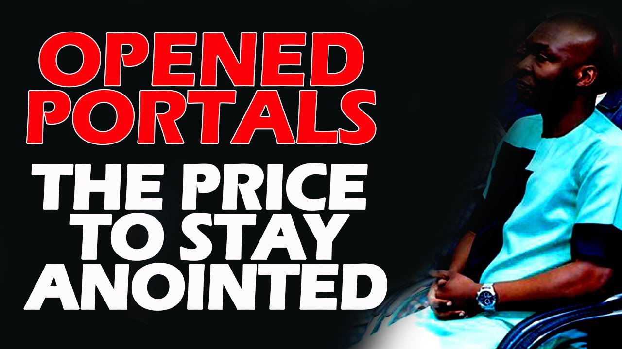 OPENED PORTALS THE PRICE TO STAY ANOINTED APOSTLE JOSHUA SELMAN NIMMAK