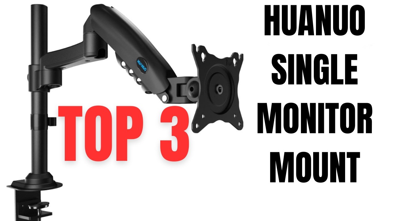 Top 3 Best HUANUO Single Monitor Mount for Work and Gaming
