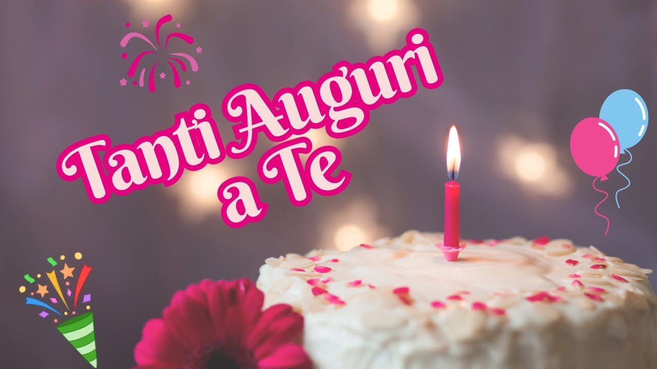 🎉 Tanti Auguri a Te 🎶 The Best Happy Birthday Song in Italian! 🇮🇹🎂
