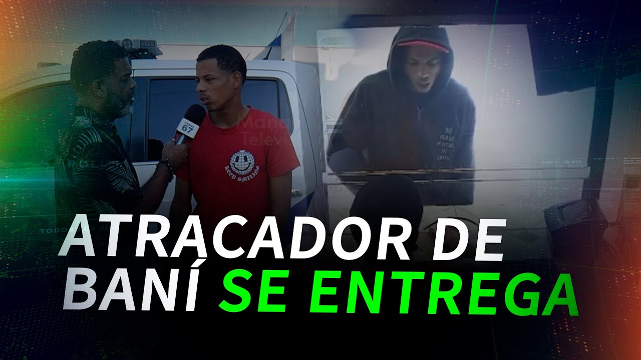 Joven que atracó banca en Los Cajuilitos, Baní, se entrega voluntariamente