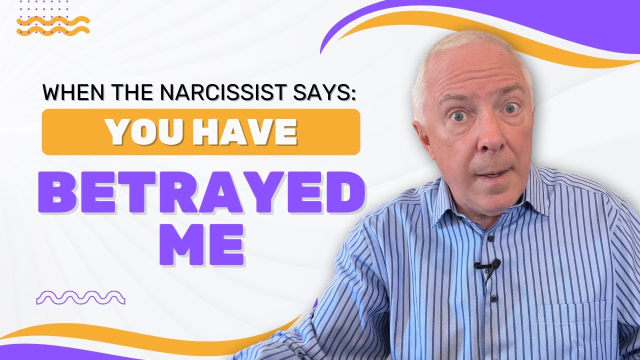 When A Narcissist Says: You Have Betrayed Me