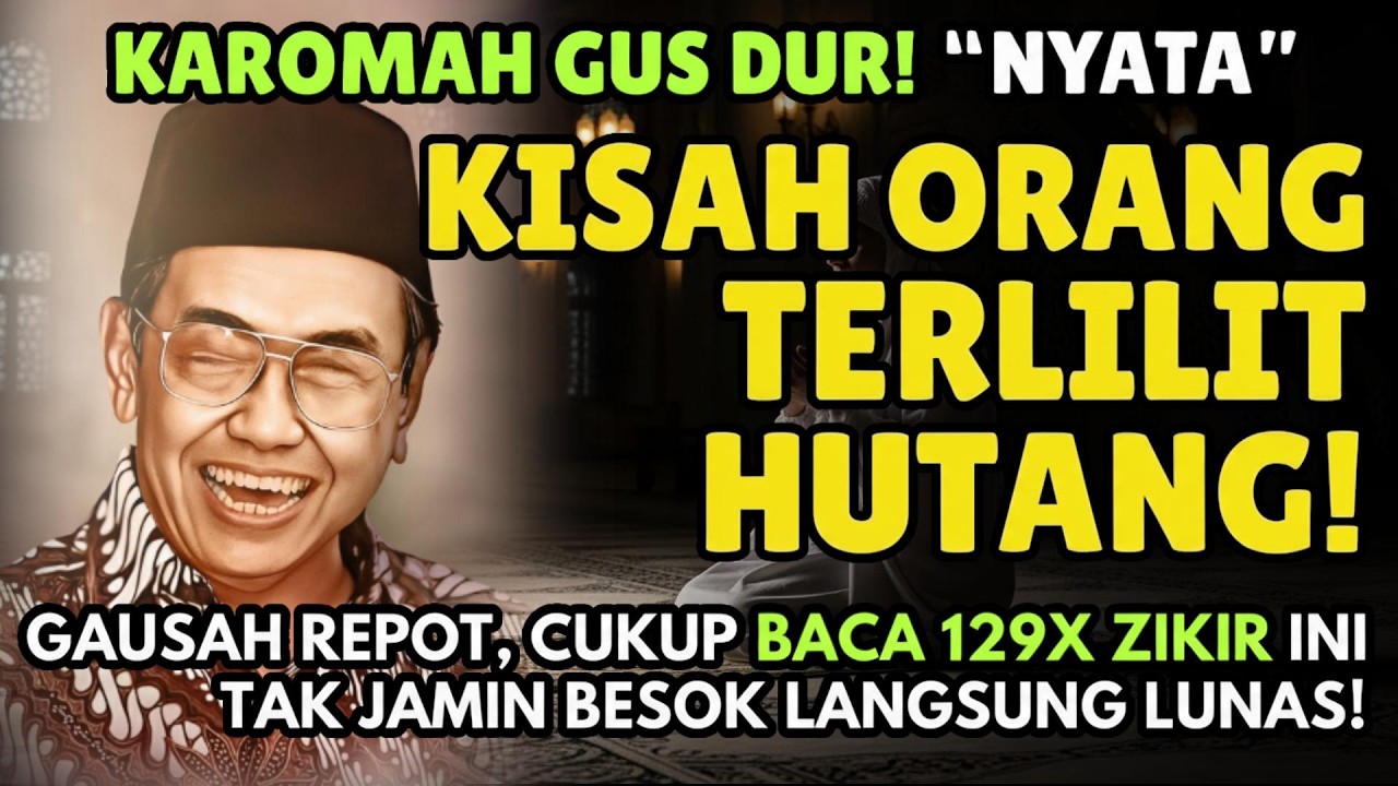 Cerita Nyata Orang Terlilit Hutang Minta Doa Gus Dur, Langsung Lunas! Amalan Zikir 129x Mustajab