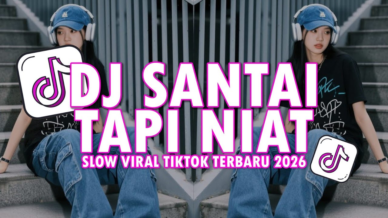 DJ SANTAI TAPI NIAT SLOW VIRAL TIKTOK TERBARU 2026