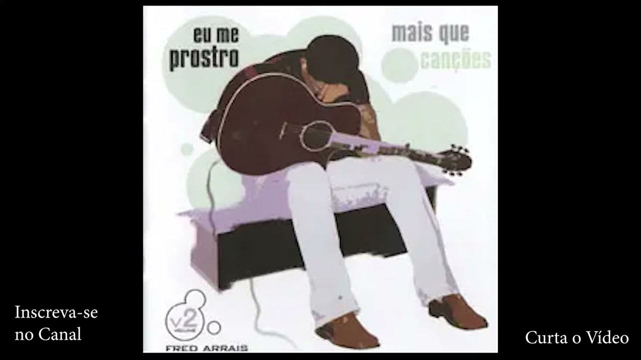CD FRED ARRAIS - Mais que Can&ccedil;&otilde;es Volume 2 | EU ME PROSTRO - 2004 (Completo)