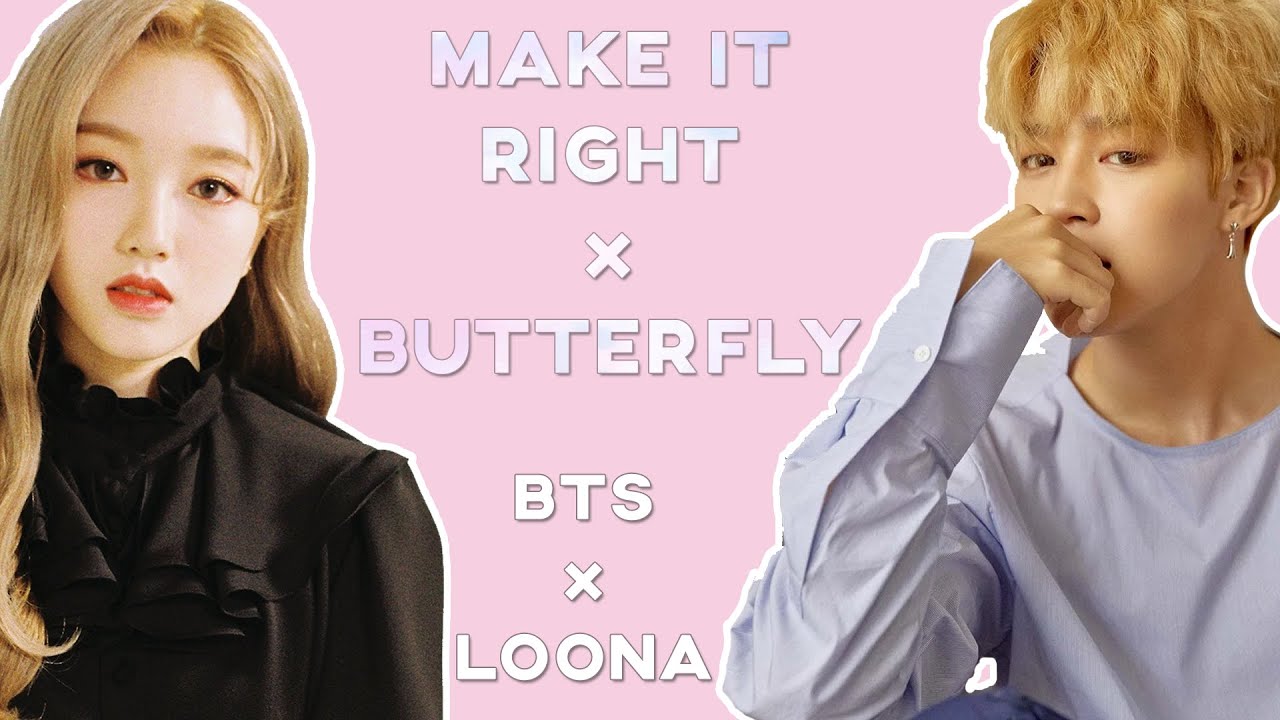 BTS x LOONA - Make It Right x Butterfly