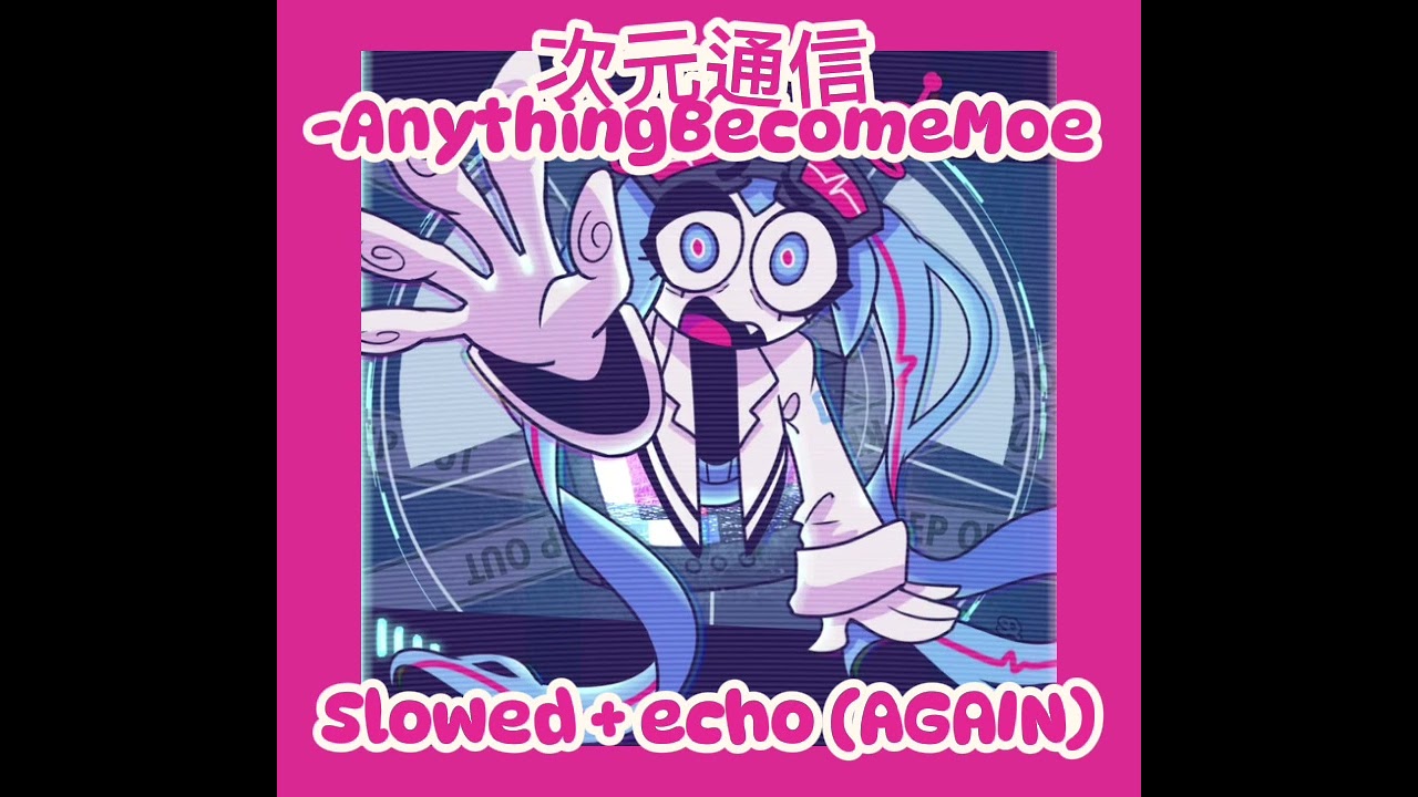 次元通信 // AnythingBecomeMoe // Slowed + echo (again) //