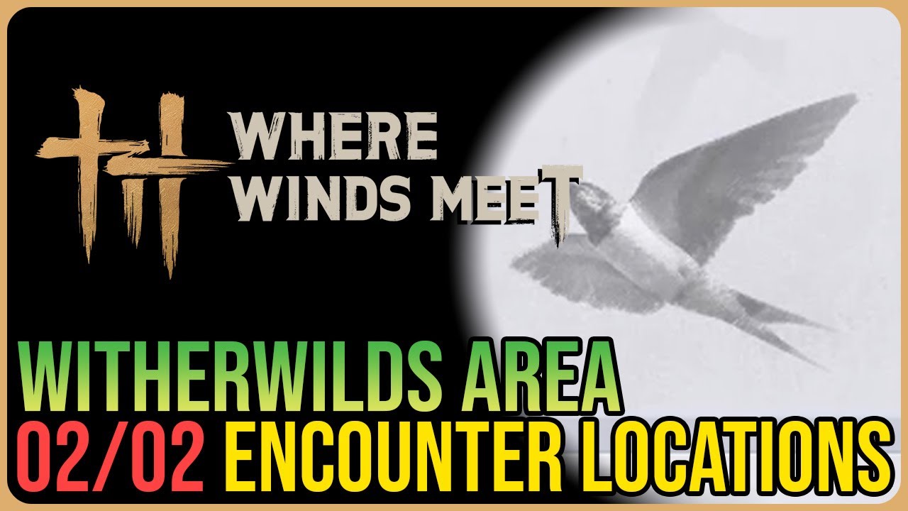 Witherwilds &ndash; All Encounter Locations &ndash; Where Winds Meet