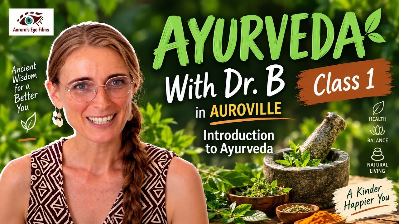 Class 1 - Ayurveda for Beginners with Dr Be | Auroville | Auroras Eye Films