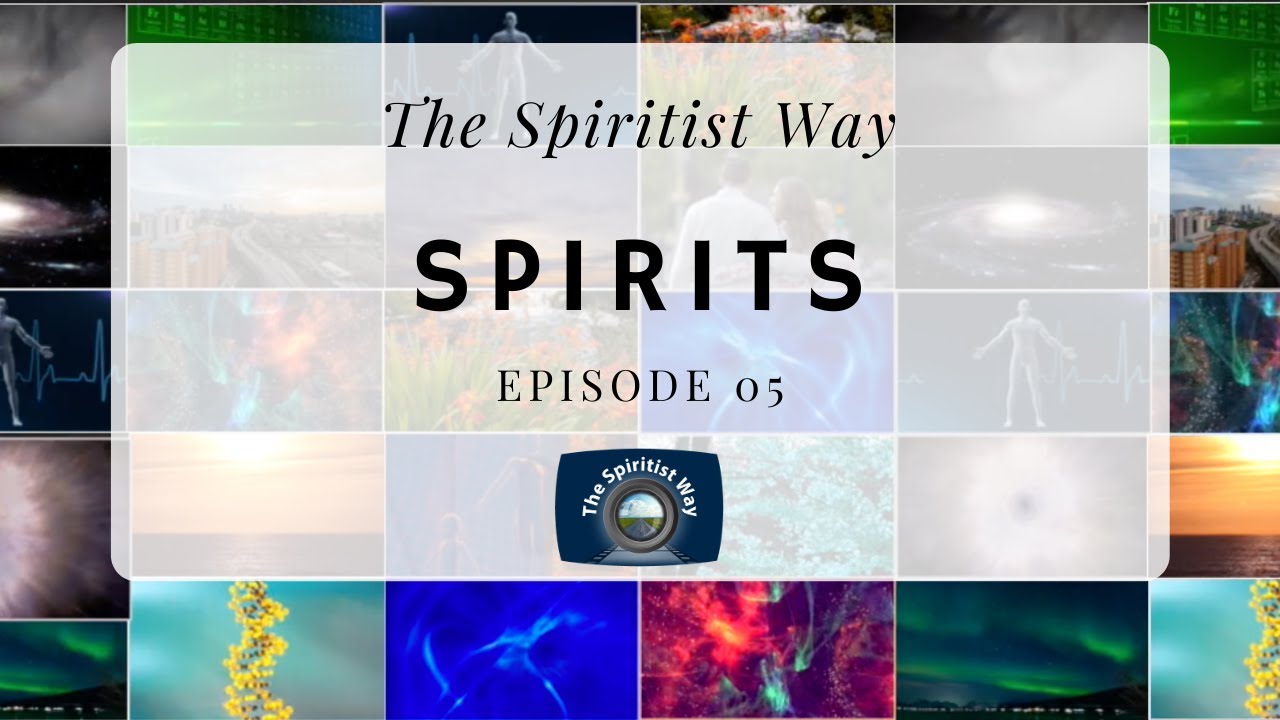 The Spiritist Way - Episode 05 - Spirits