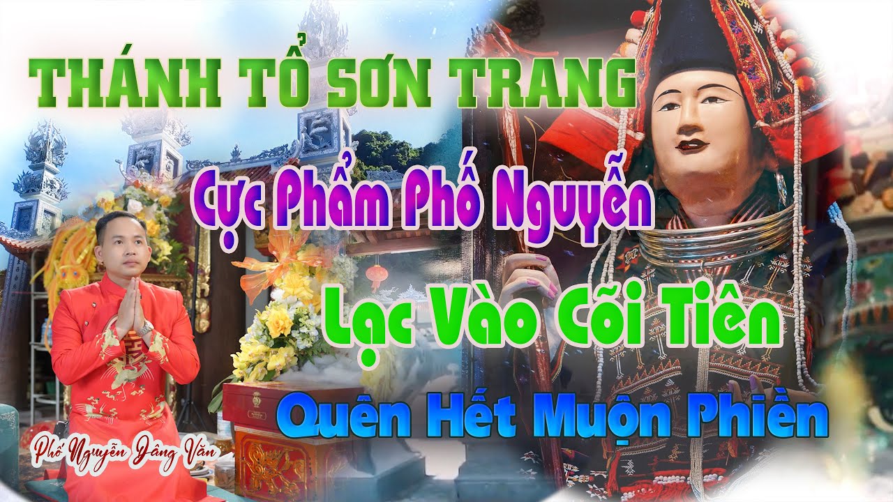 Lạc Vào Cõi Tiên Với Phố Nguyễn Cùng Dàn Nhạc/Dâng Văn Thánh Tổ Sơn Trang/Bà Ma Thị Cao Sơn Thần Nữ