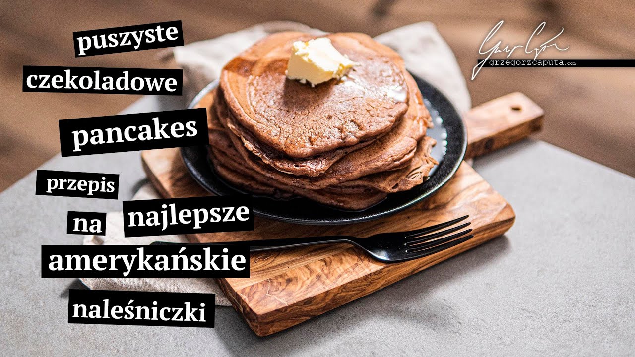 PUSZYSTE, CZEKOLADOWE PANCAKES - PRZEPIS NA NAJLEPSZE AMERYKAŃSKIE NALEŚNICZKI