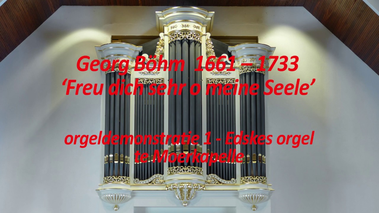 klankdemonstratie 1: Georg Böhm - Freu dich sehr, o meine Seele - Edkes orgel Ger.Gem. Moerkapelle