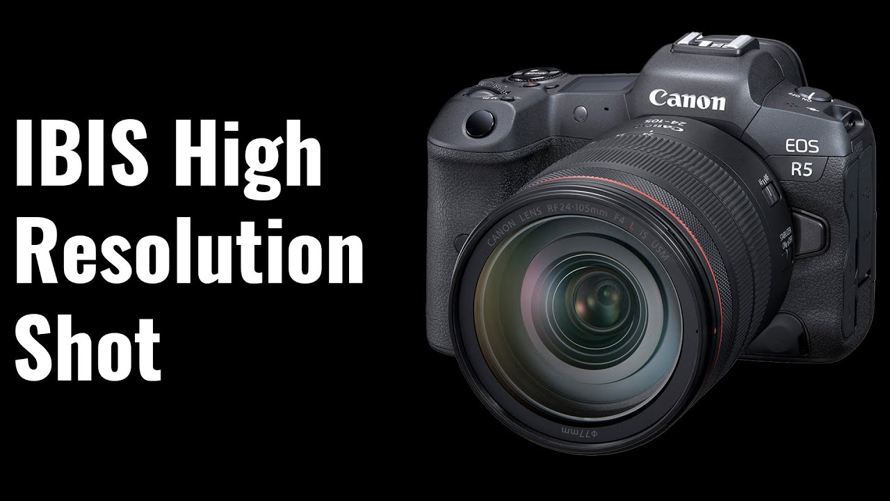 IBIS High Resolution Shot - EOS R5 Tips E66