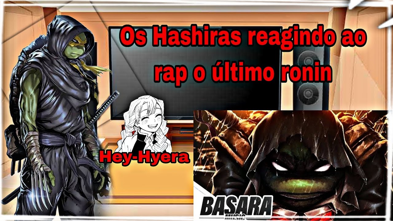 Os Hashiras reagindo ao rap o último Ronin| Michelangelo (Basara)