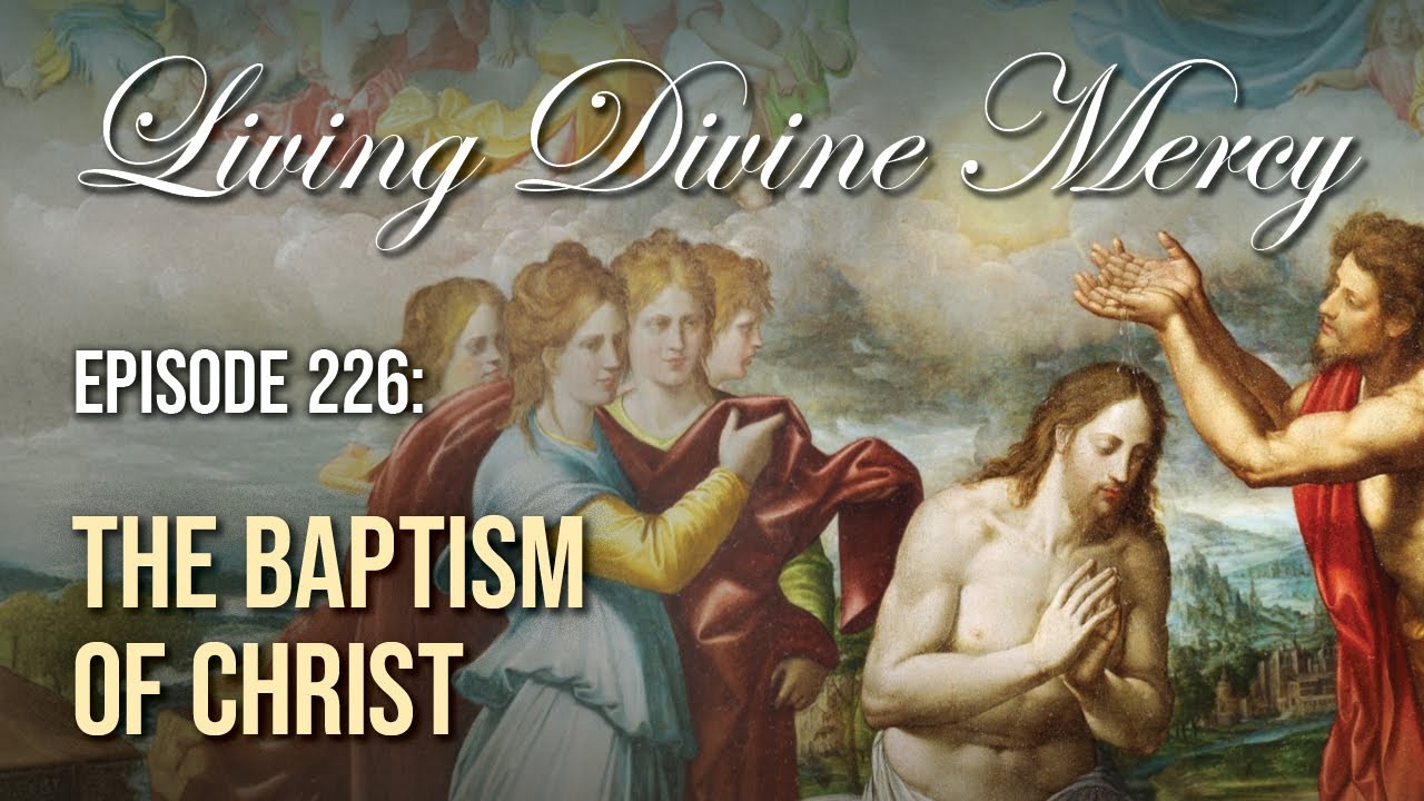 The Baptism of Christ - Living Divine Mercy (EWTN) Ep. 226 w/ Fr. Chris Alar, MIC