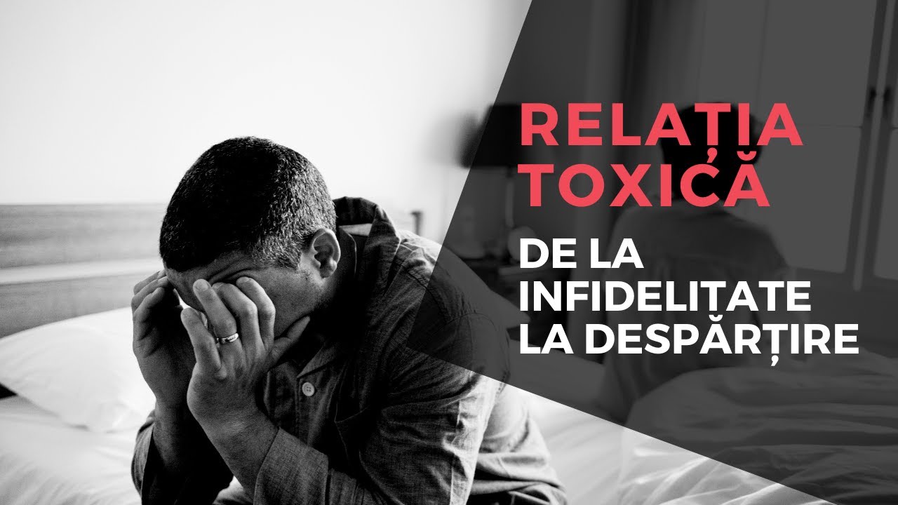 Relația toxică: De la infidelitate la despărțire