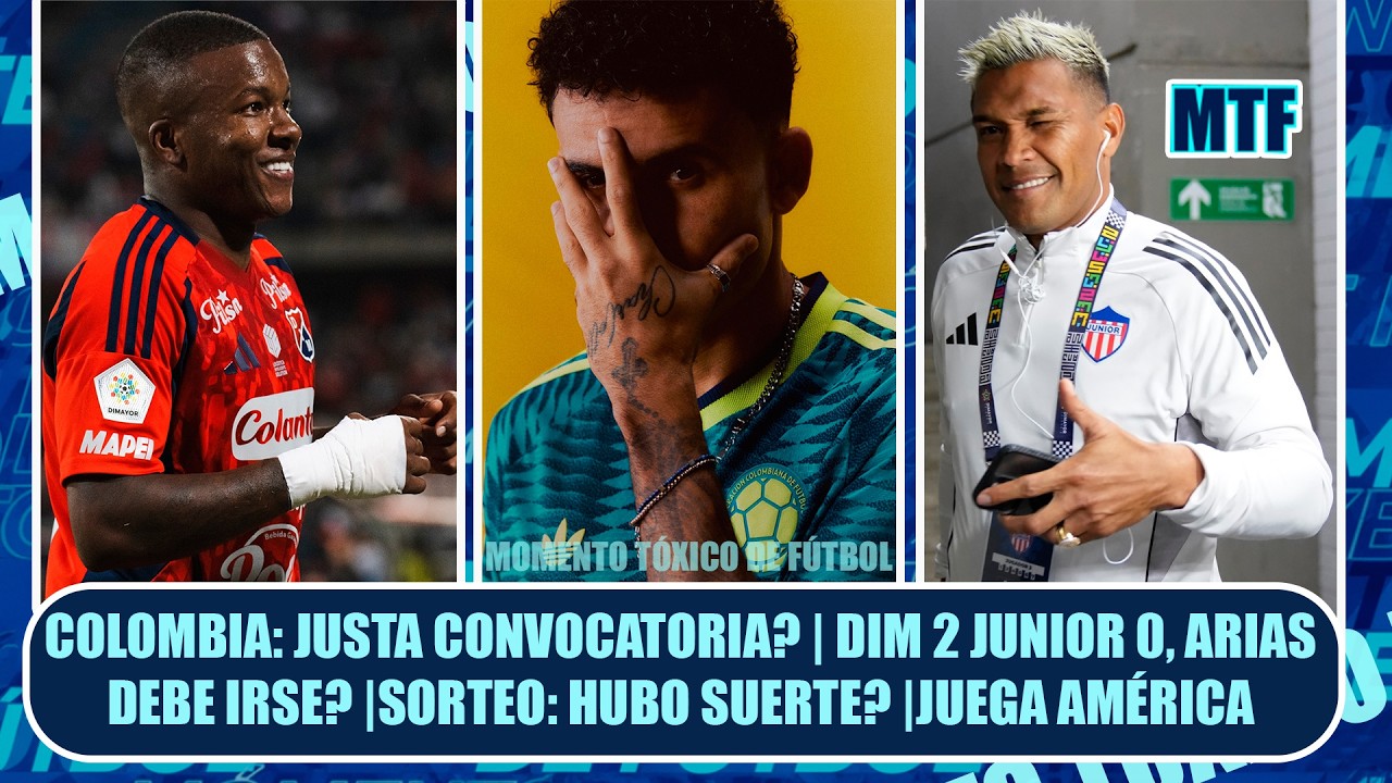 COLOMBIA: JUSTA CONVOCATORIA? | DIM 2 JUNIOR 0 ARIAS DEBE IRSE? |SORTEO: HUBO SUERTE? |JUEGA AMÉRICA