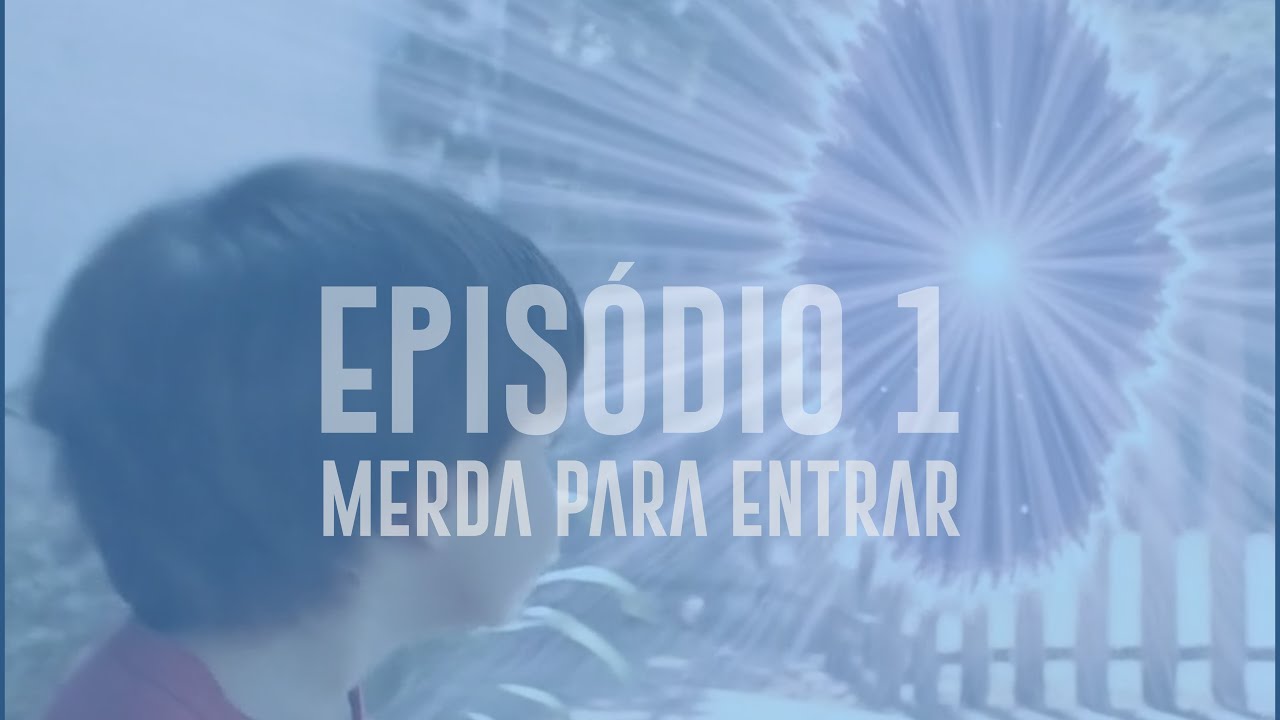 EPISÓDIO 1 - Bruninho e o pé de farinha - Merda pra entrar!