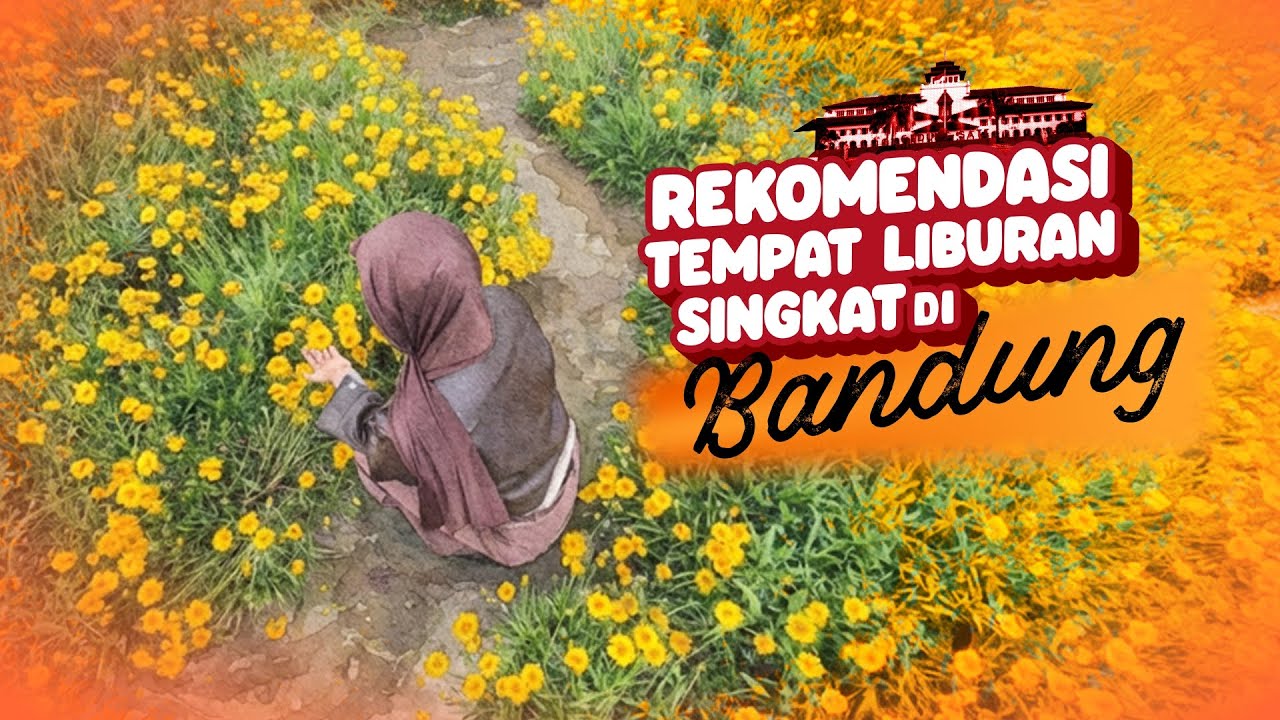 Rekomendasi Tempat Liburan Singkat Di Bandung