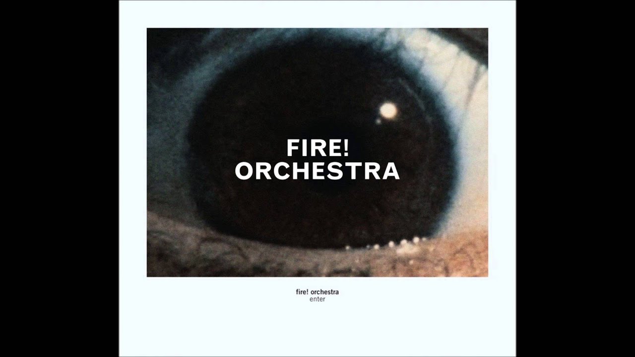 Fire! Orchestra - Enter Part Four
