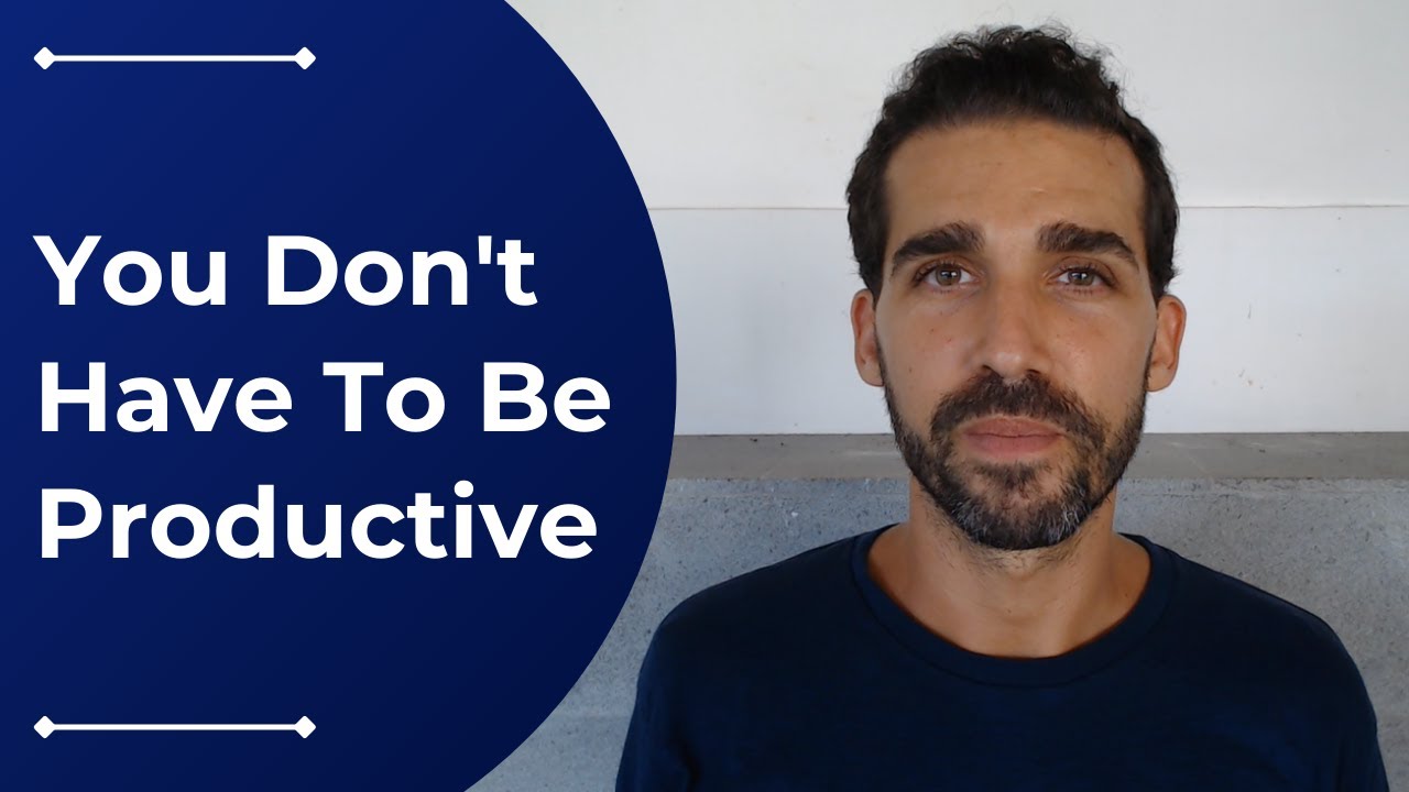 You Don't Have To Be Productive All The Time!