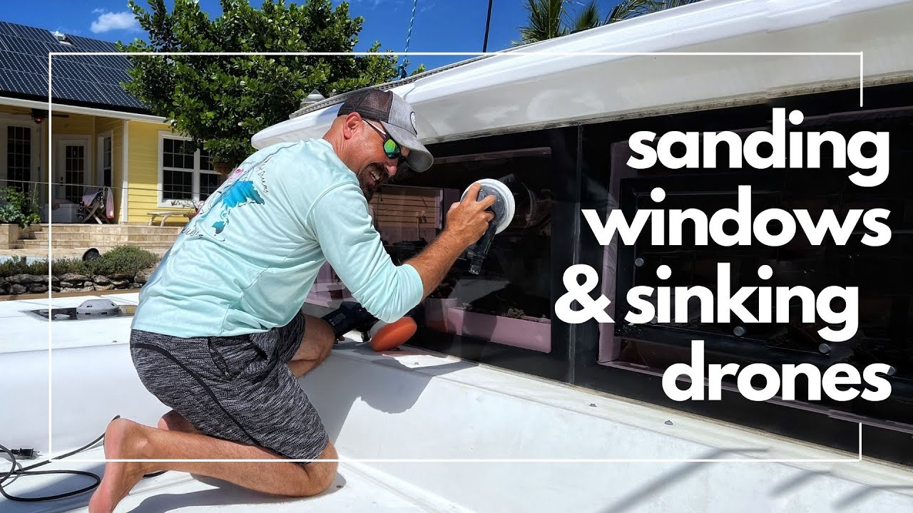 SANDING WINDOWS & SINKING DRONES//Losing Footage Of An Amazing Sail-Episode 76