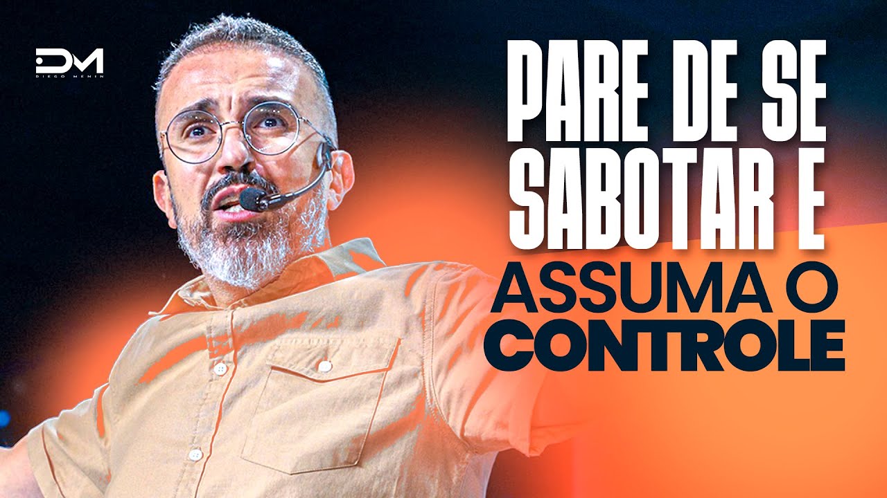PARE DE SE SABOTAR E ASSUMA O CONTROLE - #DIEGOMENIN | SERMÃO