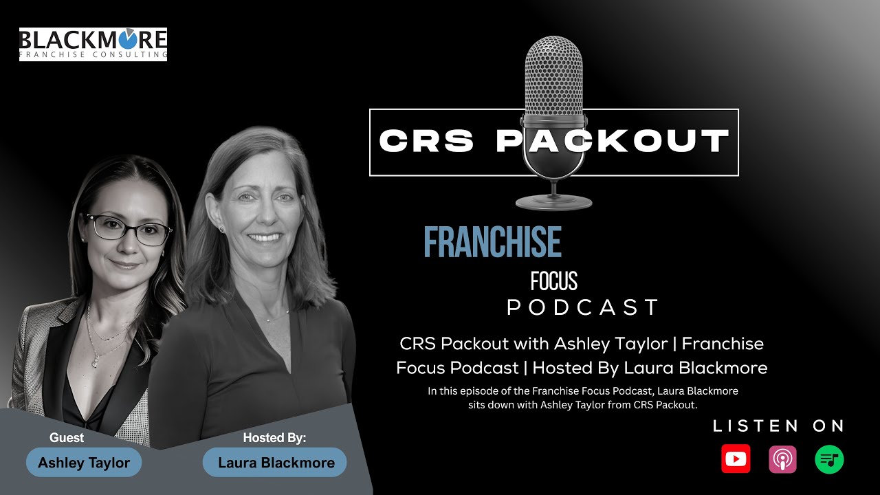 CRS Packout with Ashley Taylor | Franchise Focus Podcast | Laura Blackmore #LauraBlackmore #Podcast