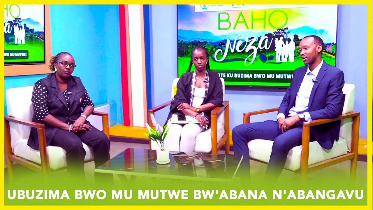 BAHO NEZA- TWITE KU BUZIMA BWO MU MUTWE Ep12:UBUZIMA BWO MU MUTWE BW'ABANA N'ABANGAVU
