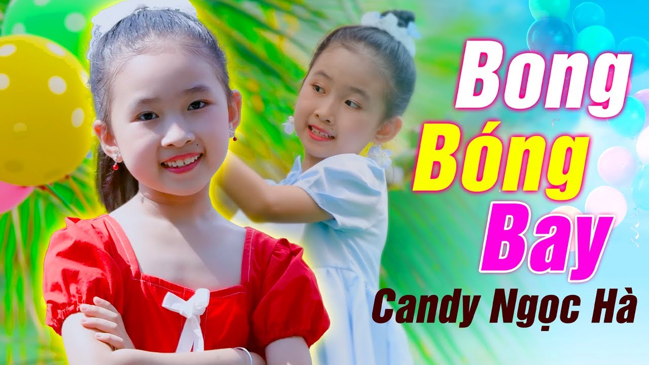 Bong Bóng Bay 🎁 Bé Candy Ngọc Hà 🧵 Nhạc Thiếu Nhi Sôi Động Cho Bé Ăn Ngon