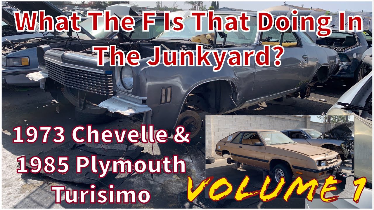 What The F Is That Doing In The Junkyard? Vol 1 - ‘73 Chevrolet Chevelle & ‘85 Plymouth Turisimo