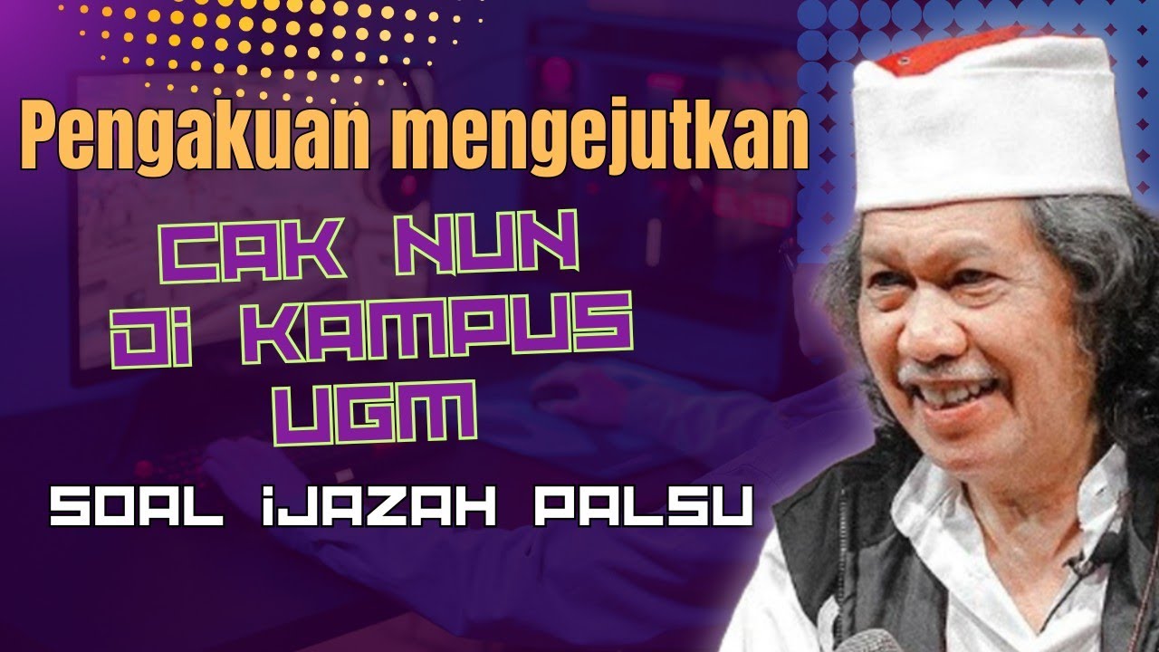 BICARA TENTANG IJAZAH PALSU DI KAMPUS  UGM ! ' KEJUJURAN DAN INTEGRITAS JAUH LEBIH PENTING | CAK NUN
