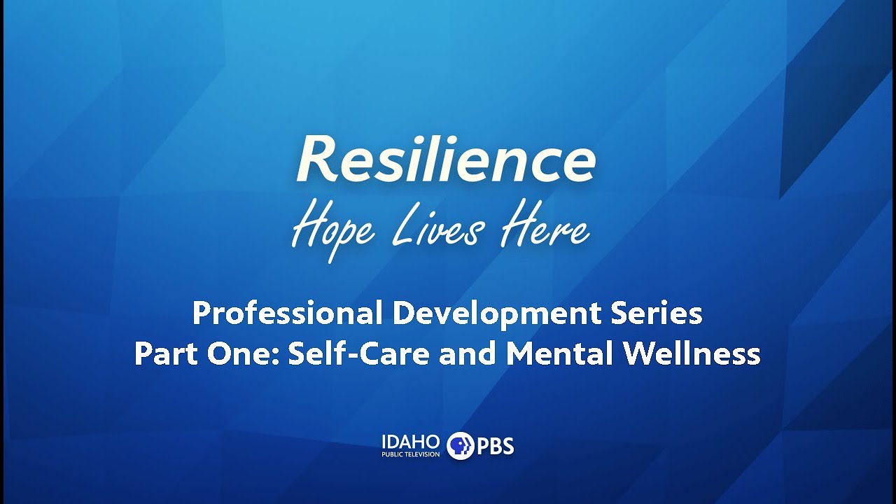 Resilience Professional Development Series Part One: Self-Care and Mental Wellness