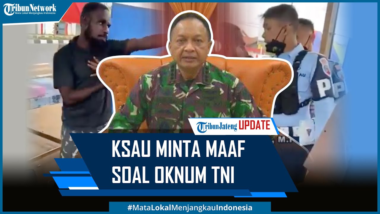 KSAU Minta Maaf Soal Oknum TNI AU Pelaku Kekerasan Kepada Warga Merauke