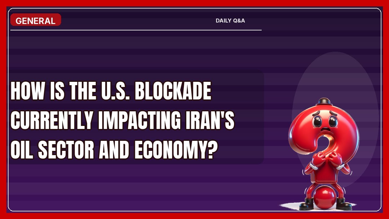 How Does the U.s. Blockade Impact Your Economy and Iran&rsquo;s Oil?