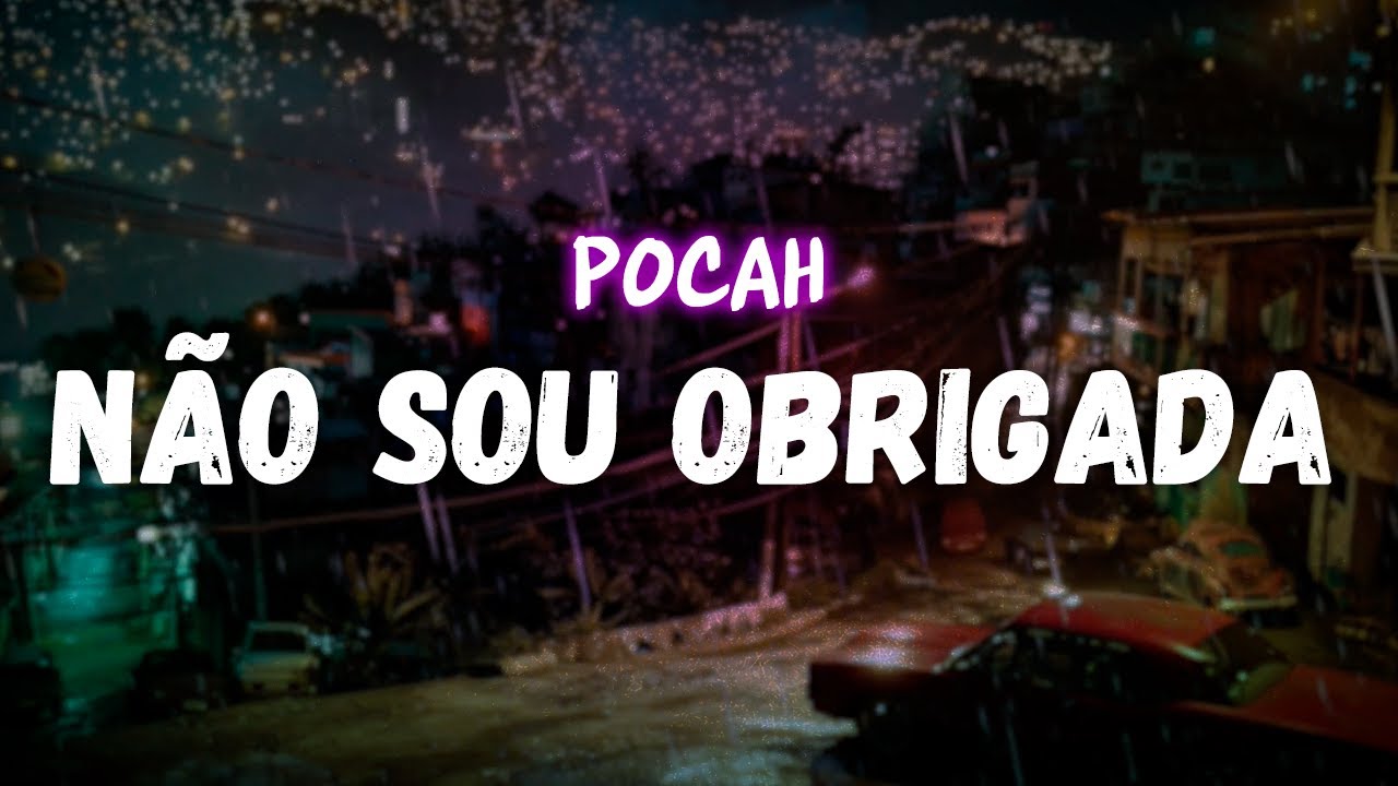 POCAH - Não sou obrigada (letra)