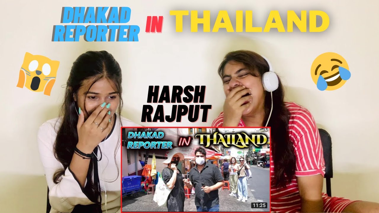 DHAKAD REPORTER IN THAILAND | HARSH RAJPUT | REACTION BY THE GIRLS SQUAD😱