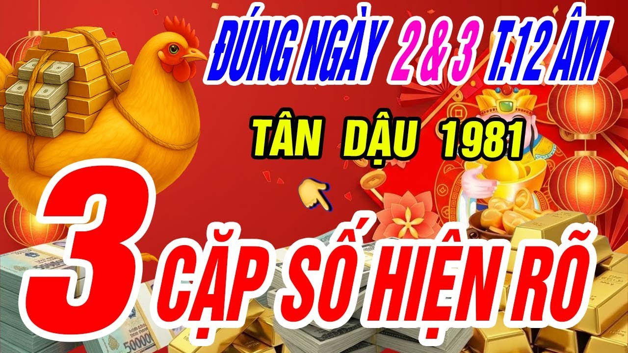 Tân Dậu 1981: Đúng mùng 2 và mùng 3 tháng 12 âm lịch, 3 cặp số vàng bất ngờ xuất hiện