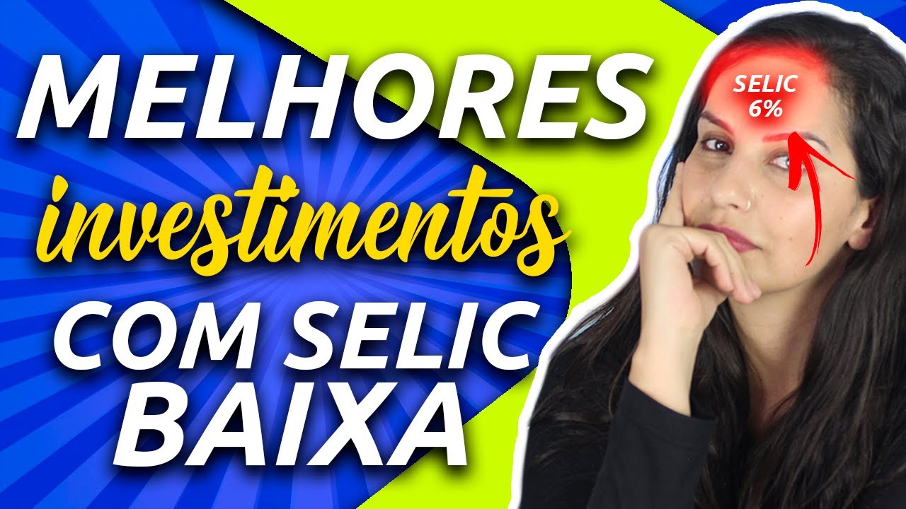 SELIC BAIXA! ONDE INVESTIR? 4 op&ccedil;&otilde;es que rendem MAIS QUE O TESOURO SELIC A 6%!