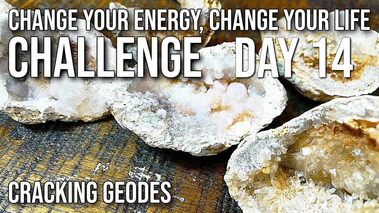 Cracking Geodes | Day 14 | Change Your Energy, Change Your Life Challenge